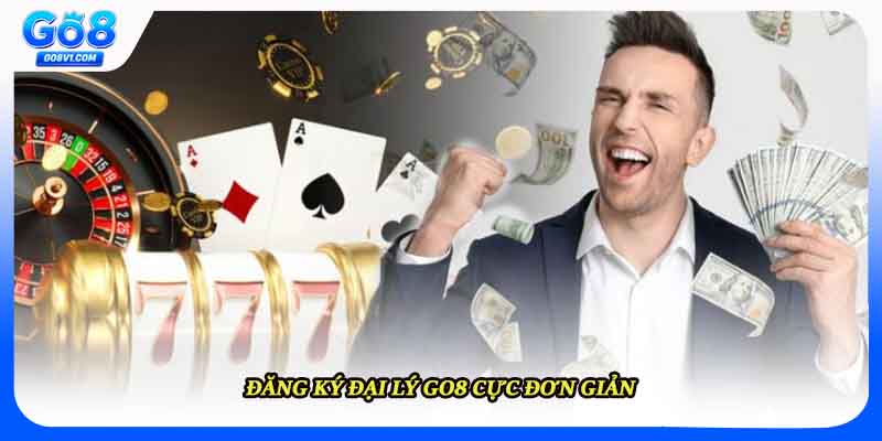 Đăng ký đại lý Go8 cực đơn giản