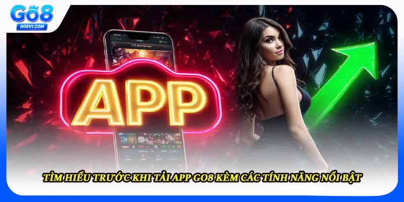 Tìm hiểu trước khi tải app GO8 kèm các tính năng nổi bật