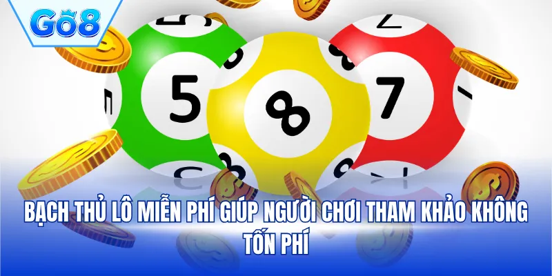 Bạch thủ lô miễn phí giúp người chơi tham khảo không tốn phí