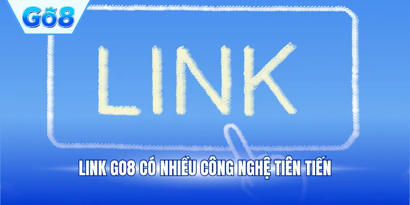Link GO8 có nhiều công nghệ tiên tiến