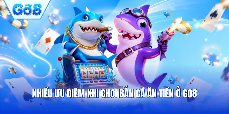 Nhiều ưu điểm khi chơi bắn cá ăn tiền ở GO8